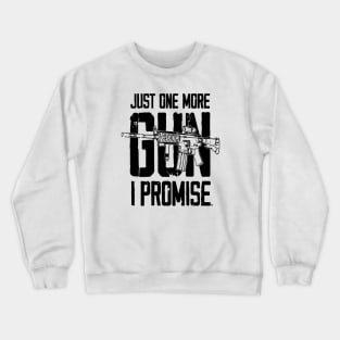 Just One More Gun I Promise Crewneck Sweatshirt